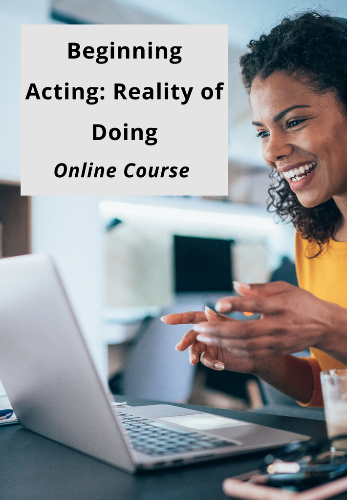 Beginning Acting: Reality of Doing | Spring 21 | Tuesdays, 10 Weeks